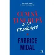 Cum sa ti se rupa a la française