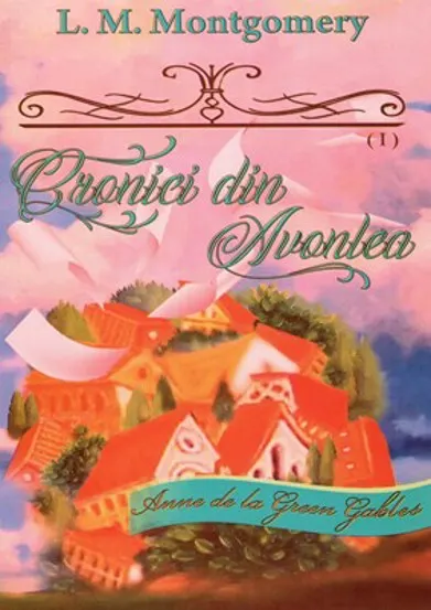 Cronici din Avonlea - Seria Anne de la Green Gables - vol. 9 (partea I)