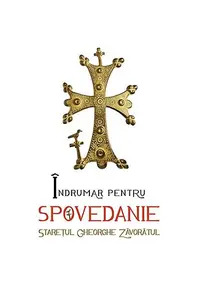 Îndrumar pentru spovedanie - Paperback brosat - Gheorghe Zăvorâtul