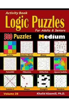 Activity Book: Logic Puzzles for Adults & Seniors: 500 Medium Puzzles (Sudoku - Fillomino - Straights - Futoshiki - Binary - Slitherl