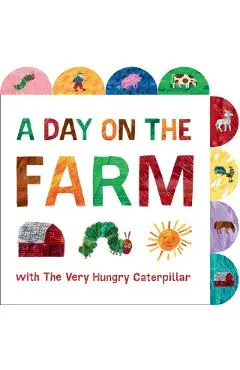 A Day on the Farm with the Very Hungry Caterpillar: A Tabbed Board Book