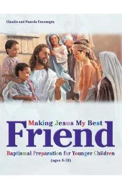 Making Jesus My Best Friend: Baptism Preparation for Younger Children (Ages 8-10)