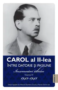 Intre datorie si pasiune (vol. 4): Insemnari zilnice 1943-1945