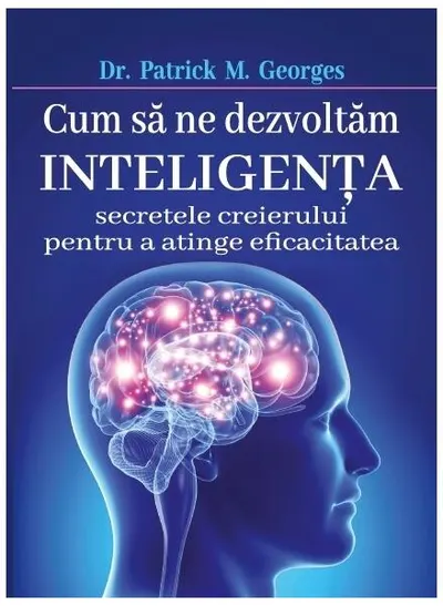 Cum să ne dezvoltăm inteligenţa - Paperback brosat - Patrick M. Georges