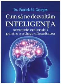 Cum să ne dezvoltăm inteligenţa - Paperback brosat - Patrick M. Georges