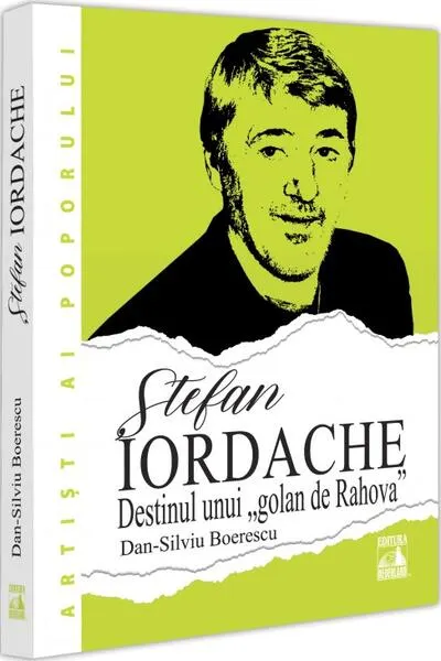 Ștefan Iordache. Destinul unui „golan de Rahova“ - Paperback brosat