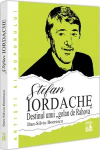 Ștefan Iordache. Destinul unui „golan de Rahova“ - Paperback brosat