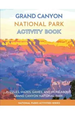 Grand Canyon National Park Activity Book: Puzzles, Mazes, Games, and More About Grand Canyon National Park