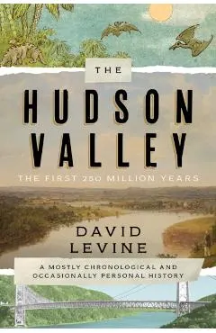 The Hudson Valley: The First 250 Million Years: A Mostly Chronological and Occasionally Personal History