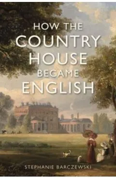 How the Country House Became English