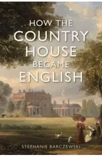 How the Country House Became English