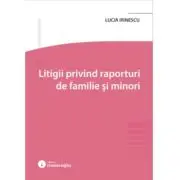 Litigii privind raporturi de familie si minori