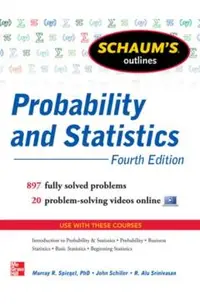 Schaum's Outline of Probability and Statistics, 4th Edition: 897 Solved Problems + 20 Videos