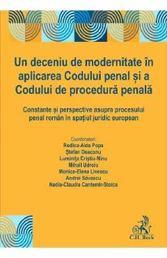 Un deceniu de modernitate in aplicarea Codului penal si a Codului de procedura penala - Rodica-Aida Popa, Stefan Deaconu, Luminita Cristiu-Ninu, Mihail Udroiu