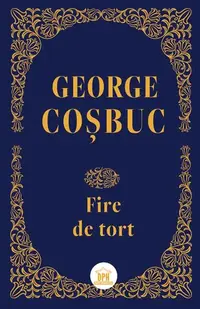 Fire de tort - Hardcover - George Coșbuc
