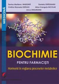 Biochimie pentru farmacişti: hormonii în reglarea proceselor metabolice - Paperback - Alina Crenguța Nicolae, Anca Ungurianu, Cristina Drăgoi, Daniela Grădinaru, Denisa Marilena Margină