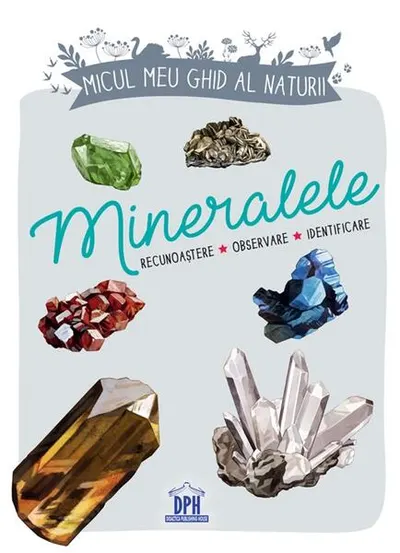 Micul meu ghid al naturii - Mineralele - Hardcover - Laurence Denis