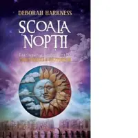 Scoala noptii (Continuarea bestsellerului Cartea pierduta a vrajitoarelor)