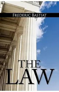 The Law: The Classic Blueprint For A Free Society