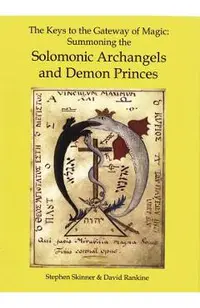 The Keys to the Gateway of Magic: Summoning the Solomonic Archangels & Demon Princes