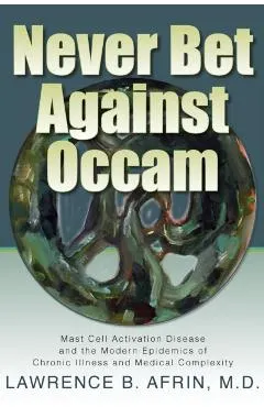 Never Bet Against Occam: Mast Cell Activation Disease and the Modern Epidemics of Chronic Illness and Medical Complexity