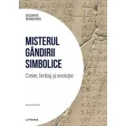 Misterul gandirii simbolice. Creier, limbaj si evolutie. Volumul 9. Descopera Neurostiinta