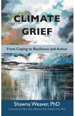 Climate Grief: From Coping to Resilience and Action