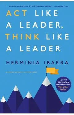 ACT Like a Leader, Think Like a Leader, Updated Edition of the Global Bestseller, with a New Preface