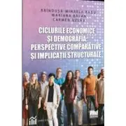 Ciclurile economice si demografia: perspective comparative si implicatii structurale