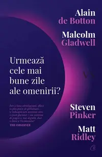 Urmează cele mai bune zile ale omenirii? - Paperback brosat - Alain de Botton, Malcolm Gladwell, Steven Pinker, Matt Ridley
