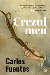 Crezul meu - Paperback - Carlos Fuentes