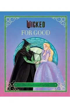 Wicked: For Good: (The Illustrated Lyrics)