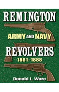 Remington Army and Navy Revolvers 1861-1888