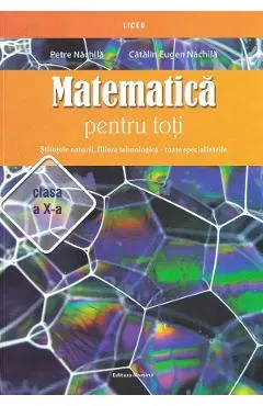Matematica pentru toti - Clasa 10 - Stiintele naturii, filiera tehnologica