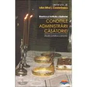 Conditiile administrarii casatoriei. Biserica si institutia casatoriei. Studiu juridico-canonic