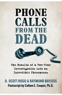 Phone Calls From the Dead: The Results of a Two-Year Investigation into an Incredible Phenomenon