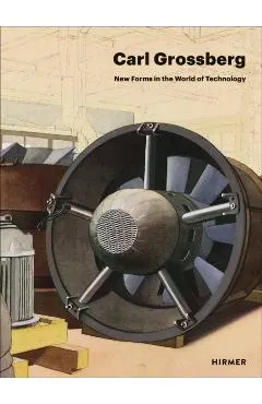 Carl Grossberg: New Forms in the World of Technology