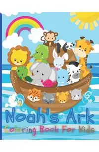 Noah's Ark Coloring Book For Kids: The Gigantic Coloring Book of Bible Stories for toddler, Birds, Beasts, Critters & Creature Edition