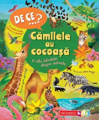 De ce…? Cămilele au cocoaşă şi alte întrebări despre animale - Paperback brosat