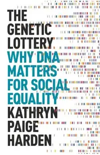 The Genetic Lottery: Why DNA Matters for Social Equality