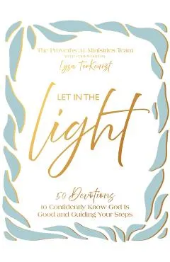 Let in the Light: 50 Devotions to Confidently Know God Is Good and Guiding Your Steps