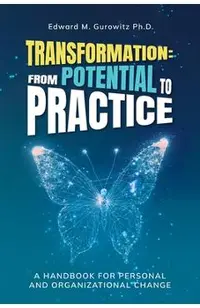 Transformation: From Potential to Practice: A Handbook for Personal and Organizational Change