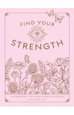 Find Your Strength: A Workbook for the Highly Sensitive Personvolume 2
