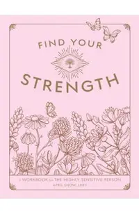 Find Your Strength: A Workbook for the Highly Sensitive Personvolume 2