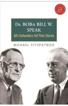 Dr Bob and Bill W. Speak: Aa's Cofounders Tell Their Stories [With CD (Audio)]