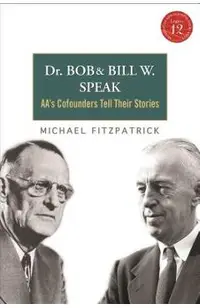 Dr Bob and Bill W. Speak: Aa's Cofounders Tell Their Stories [With CD (Audio)]