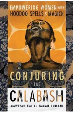 Conjuring the Calabash: Empowering Women with Hoodoo Spells & Magick