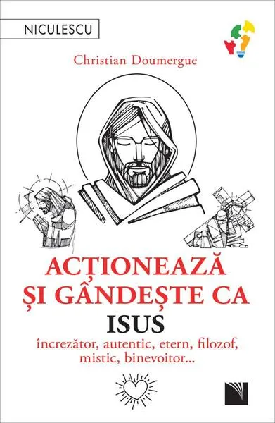 Acţionează şi gândeşte ca Isus - Paperback brosat - Christian Doumergue