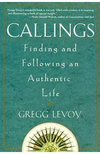 Callings: Finding and Following an Authentic Life