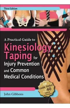 A Practical Guide to Kinesiology Taping for Injury Prevention and Common Medical Conditions